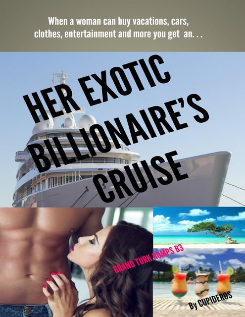 Her Exotic Billionaire's Cruise: Grand Turk Romps B3, Cupideros
