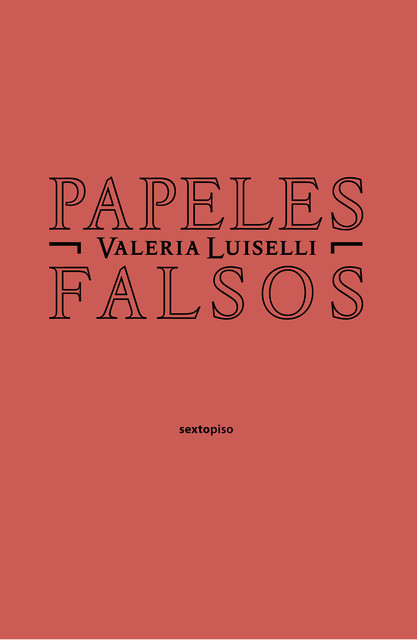 Papeles falsos, Valeria Luiselli