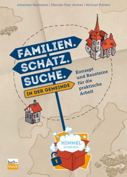 Familien. Schatz. Suche. in der Gemeinde, Michael Pohlers, Henrike Frey-Anthes, Johannes Hartmann