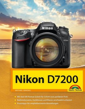 Nikon D7200 Handbuch, Michael Gradias