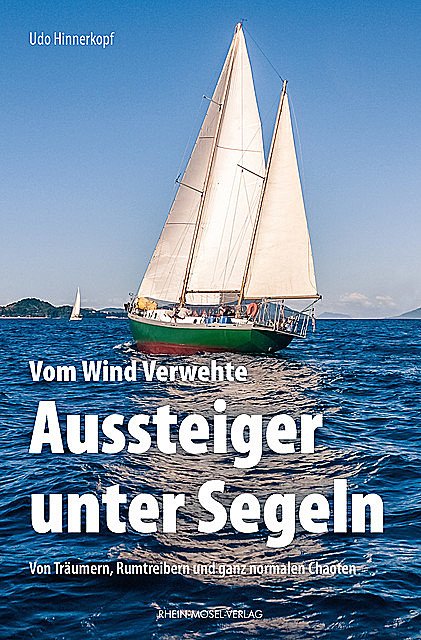 Vom Wind Verwehte: Aussteiger unter Segeln, Udo Hinnerkopf