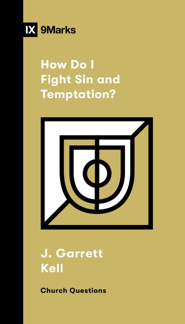 How Do I Fight Sin and Temptation, J. Garrett Kell