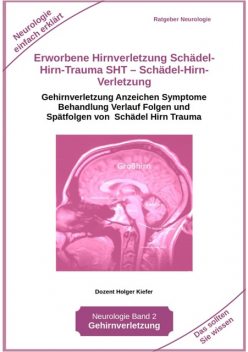 Erworbene Hirnverletzung Schädel-Hirn-Trauma SHT – Schädel-Hirn-Verletzung – Rehabilitation – für Patienten, Angehörige, medizinisches Personal, Holger Kiefer