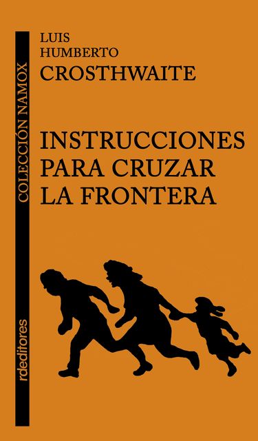 Instrucciones para cruzar la frontera, Luis Humberto Crosthwaite