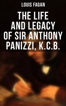 The Life and Legacy of Sir Anthony Panizzi, K.C.B, Louis Fagan