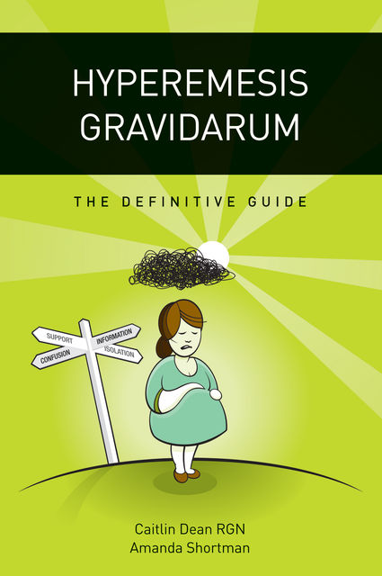 Hyperemesis Gravidarum – The Definitive Guide, Amanda Shortman, Caitlin Dean