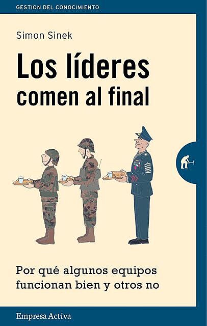 Los lideres comen al final (Gestión del conocimiento) (Spanish Edition), Simon Sinek