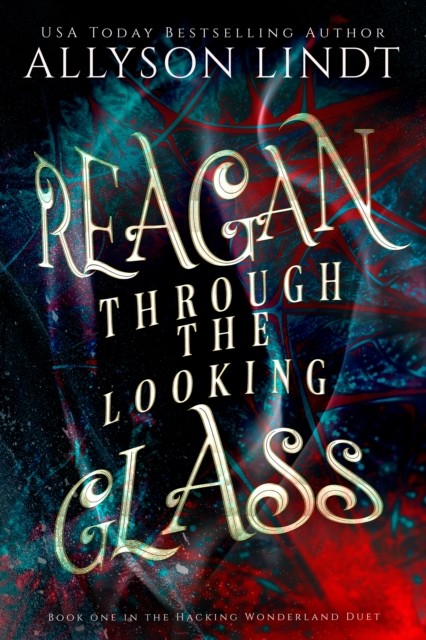 Reagan Through the Looking Glass (Hacking Wonderland, #1), Allyson Lindt