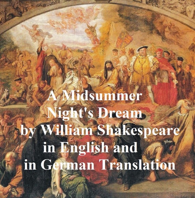 A Midsummer Night's Dream/ Ein Sommernachtstraum/ Ein St. Johannis Nachts-Traum, William Shakespeare