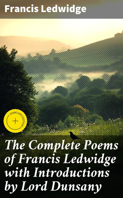 The Complete Poems of Francis Ledwidge with Introductions by Lord Dunsany, Francis Ledwidge