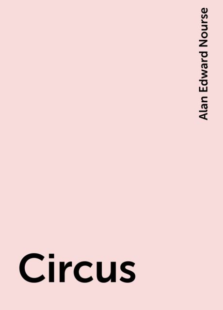Circus, Alan Edward Nourse