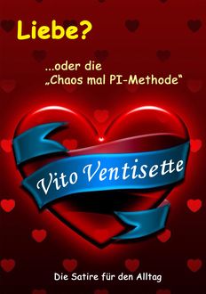Liebe? ...oder die "Chaos mal PI-Methode", Vito Ventisette