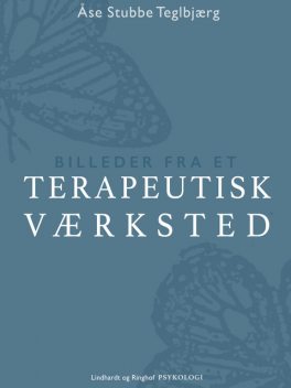 Billeder fra et terapeutisk værksted, Åse Stubbe Teglbjærg