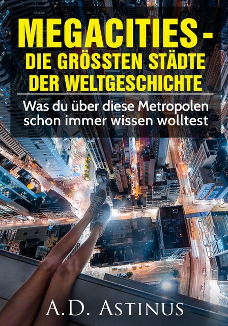 Die neun größten Städte der Weltgeschichte, A.D. Astinus
