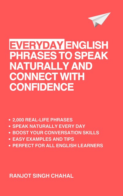 Everyday English Phrases to Speak Naturally and Connect with Confidence, Ranjot Singh Chahal