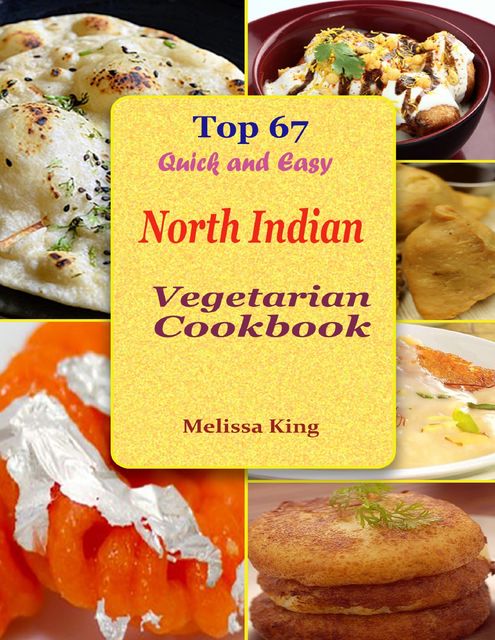 Top 67 Quick and Easy North Indian Vegetarian Cookbook, Melissa King