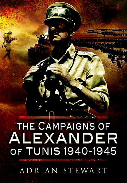 Campaigns of Alexander of Tunis, 1940–1945, Adrian Stewart