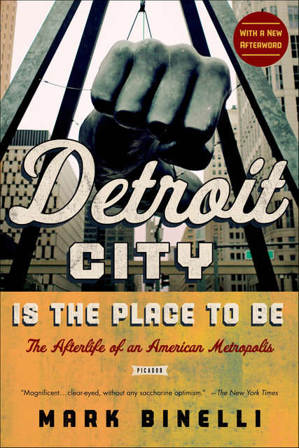 Detroit City Is the Place to Be, Mark Binelli