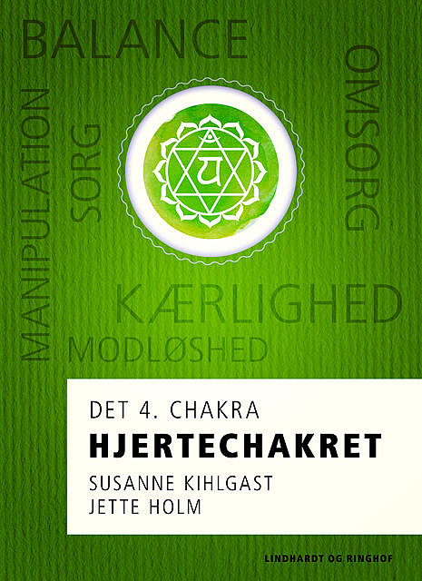 Hjertechakret – det 4. chakra, Jette Holm, Susanne Kihlgast