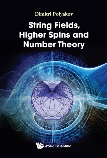 String Fields, Higher Spins and Number Theory, Dimitri Polyakov