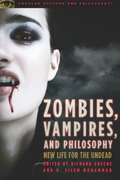 Zombies, Vampires, and Philosophy, Richard Greene, K. Silem Mohammad