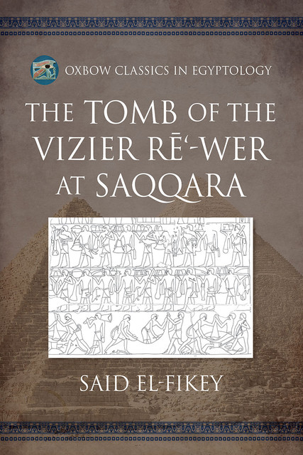 The Tomb of the Vizier Rē‘-wer at Saqqara, Said el-Fikey