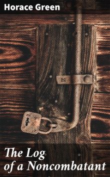 The Log of a Noncombatant, Horace Green