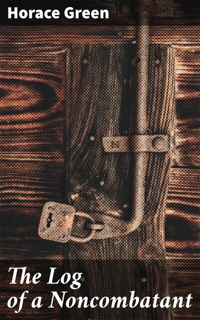 The Log of a Noncombatant, Horace Green