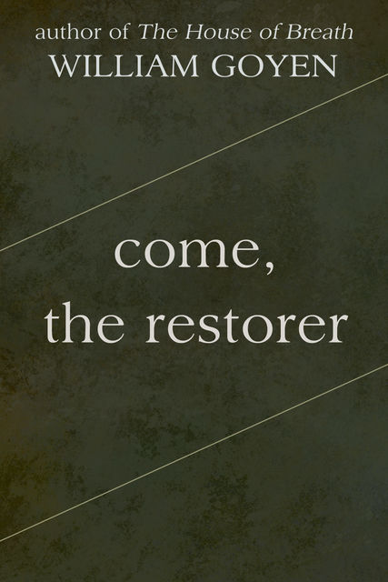 Come, the Restorer, William Goyen