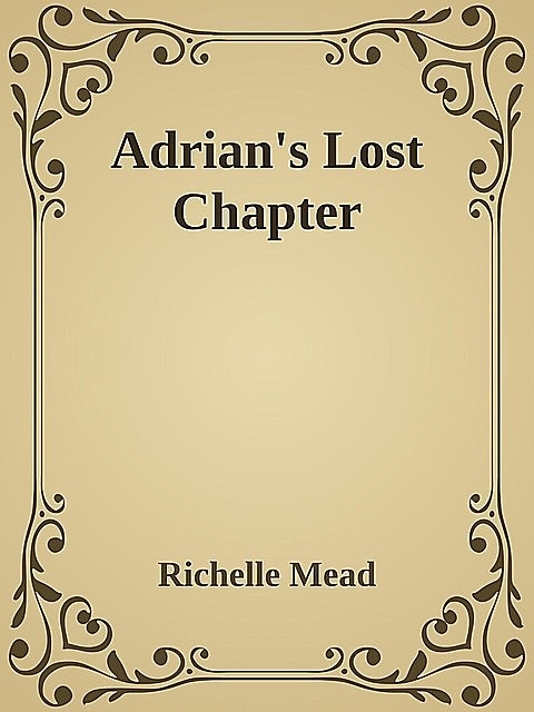 Adrian's Lost Chapter, Richelle Mead