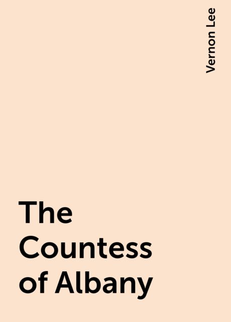 The Countess of Albany, Vernon Lee