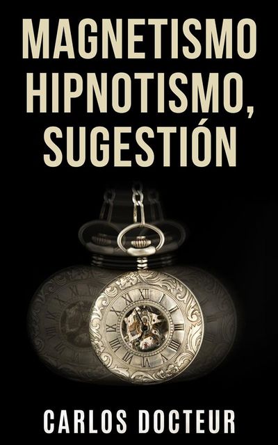 Magnetismo Hipnotismo, Sugestión, Carlos Docteur