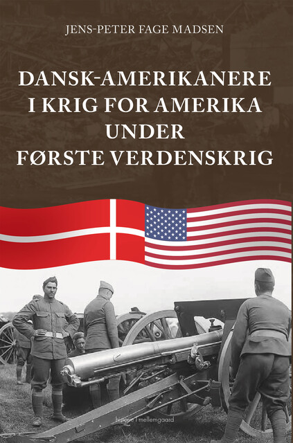 DANSK-AMERIKANERE I KRIG FOR AMERIKA UNDER FØRSTE VERDENSKRIG, Jens-Peter Fage Madsen