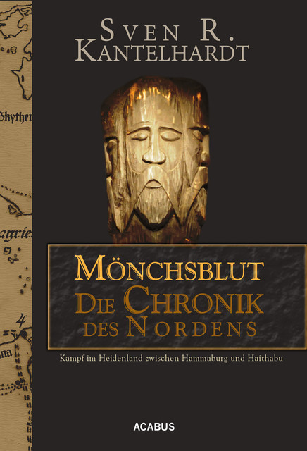 Mönchsblut – Die Chronik des Nordens. Kampf im Heidenland zwischen Hammaburg und Haithabu, Sven R. Kantelhardt