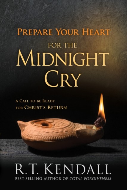 Prepare Your Heart for the Midnight Cry, R.T. Kendall