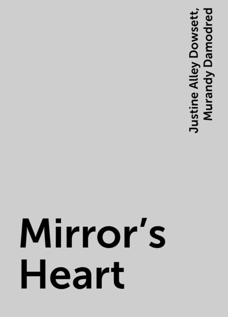 Mirror's Heart, Justine Alley Dowsett, Murandy Damodred