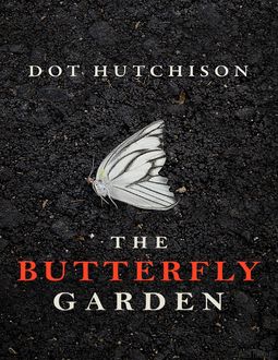 The Butterfly Garden: A Thriller, Dot Hutchison