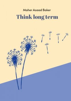 Think long term, Maher Asaad Baker