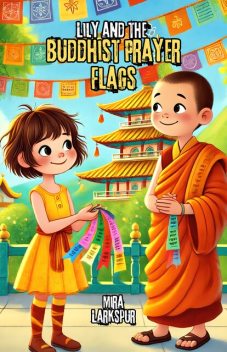 Lily and the Buddhist Prayer Flags, Mira Larkspur