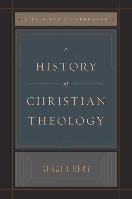 A History of Christian Theology (Repack), Gerald Bray