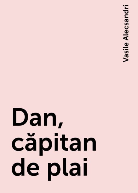 Dan, căpitan de plai, Vasile Alecsandri