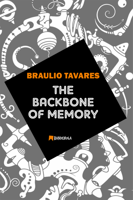 The Backbone of Memory, Braulio Tavares