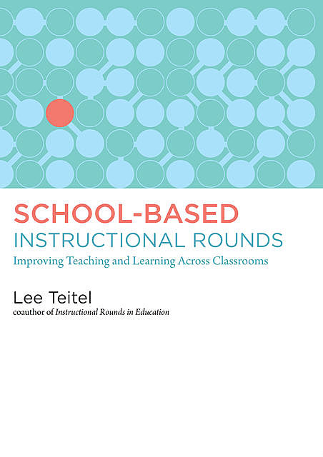 School-Based Instructional Rounds, Lee Teitel