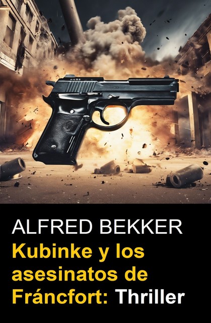 Kubinke y los asesinatos de Fráncfort: Thriller, Alfred Bekker