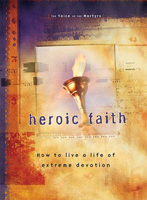 Heroic Faith, The Voice of the Martyrs