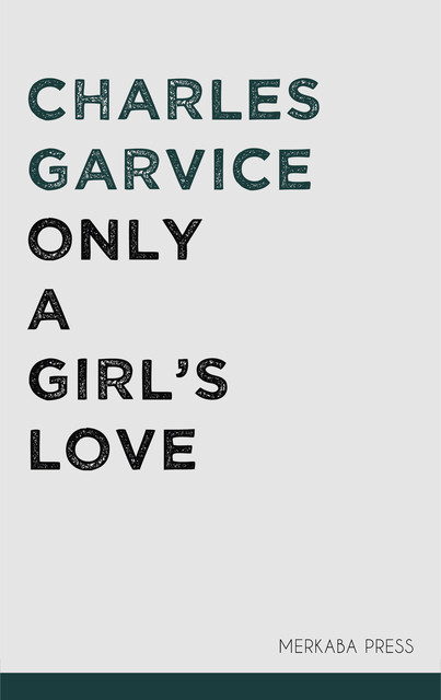 Only a Girl's Love, Charles Garvice