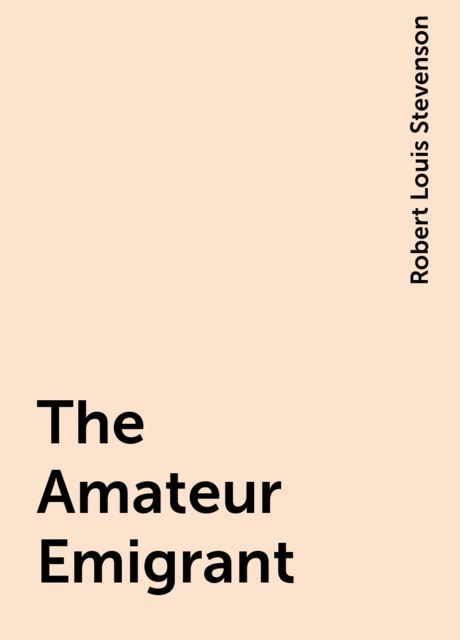 The Amateur Emigrant, Robert Louis Stevenson