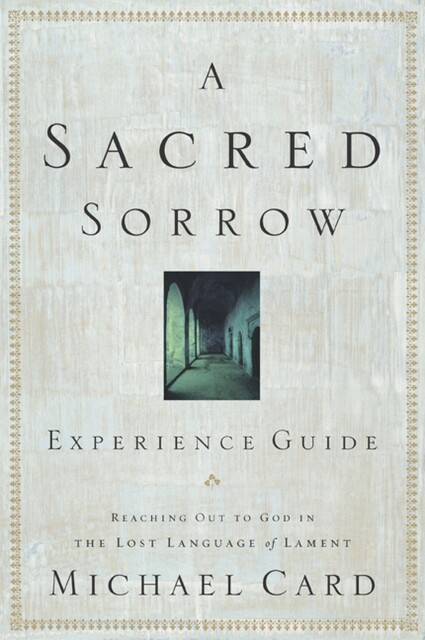 Sacred Sorrow Experience Guide, Michael Card