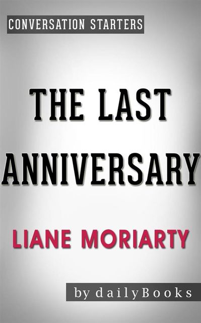 The Last Anniversary: A Novel by Liane Moriarty | Conversation Starters, Daily Books