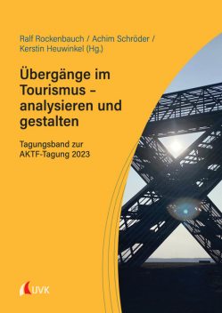 Übergänge im Tourismus – analysieren und gestalten, Achim Schröder, Kerstin Heuwinkel, Ralf Rockenbauch